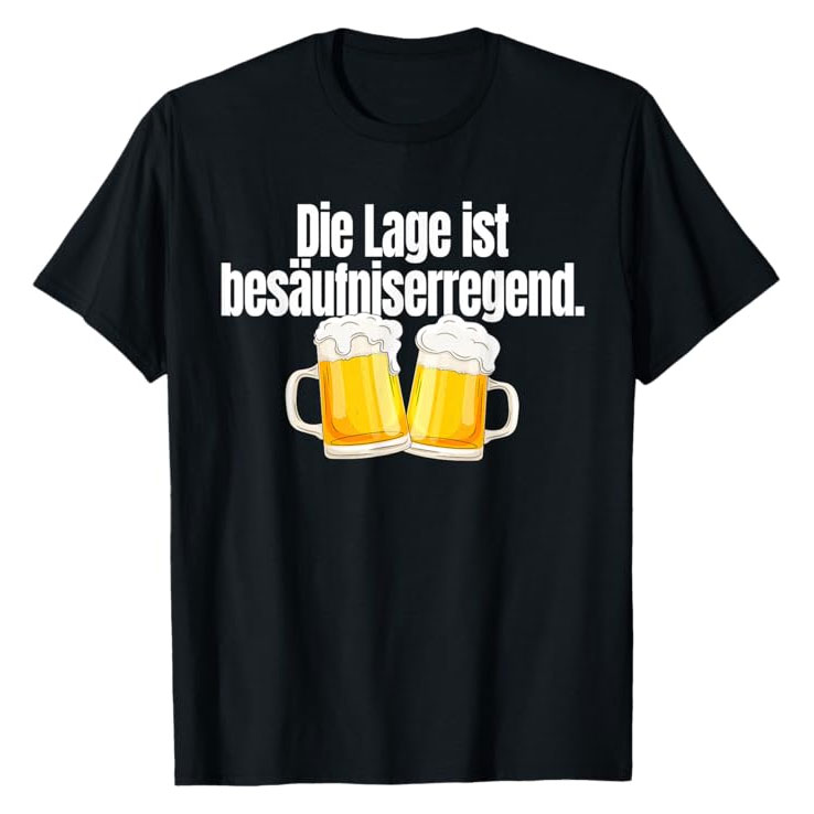 „Die Lage ist Besäufniserregend“-Shirt